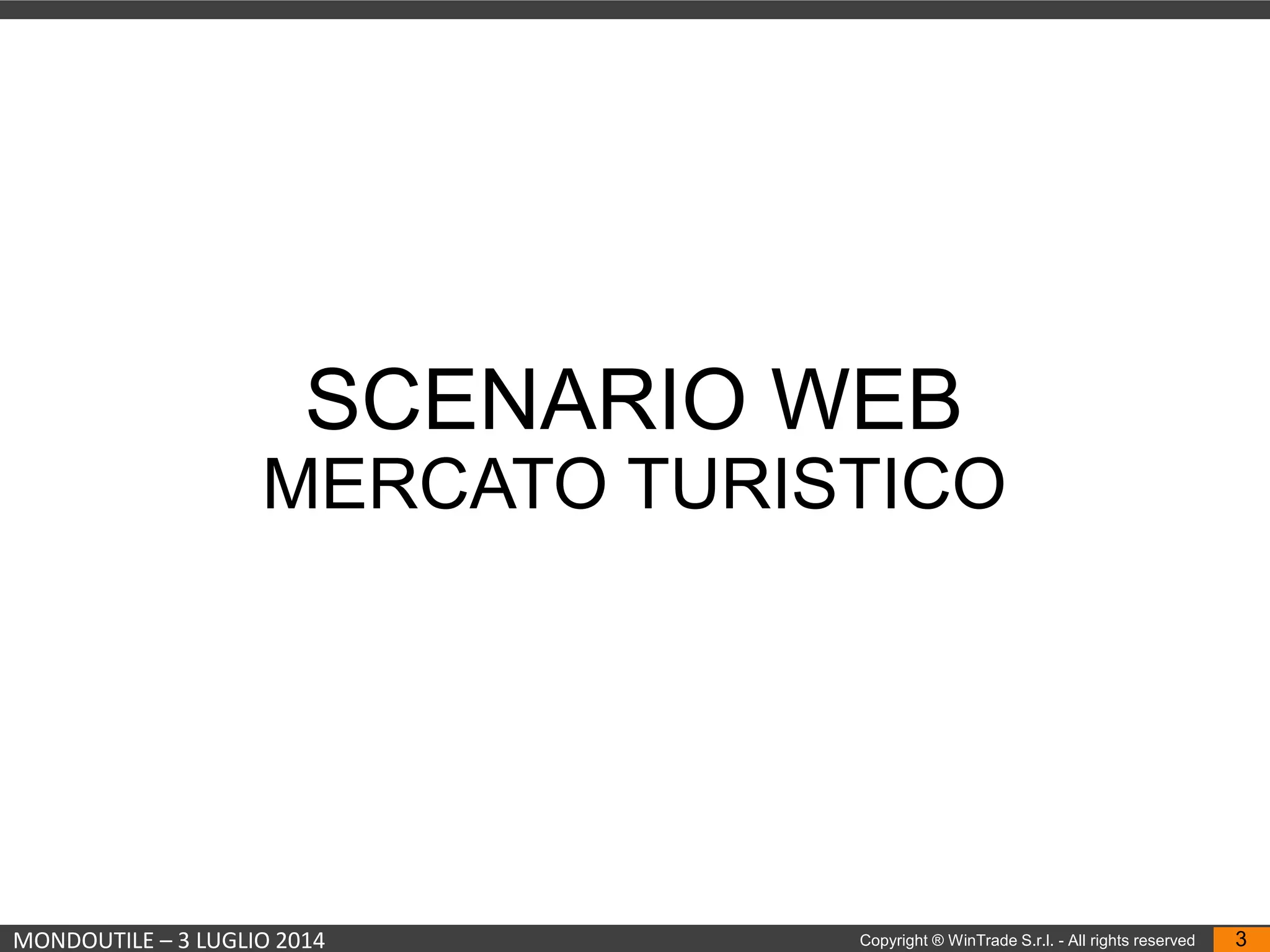 MONDOUTILE – 3 LUGLIO 2014 Copyright ® WinTrade S.r.l. - All rights reserved 3
SCENARIO WEB
MERCATO TURISTICO
 