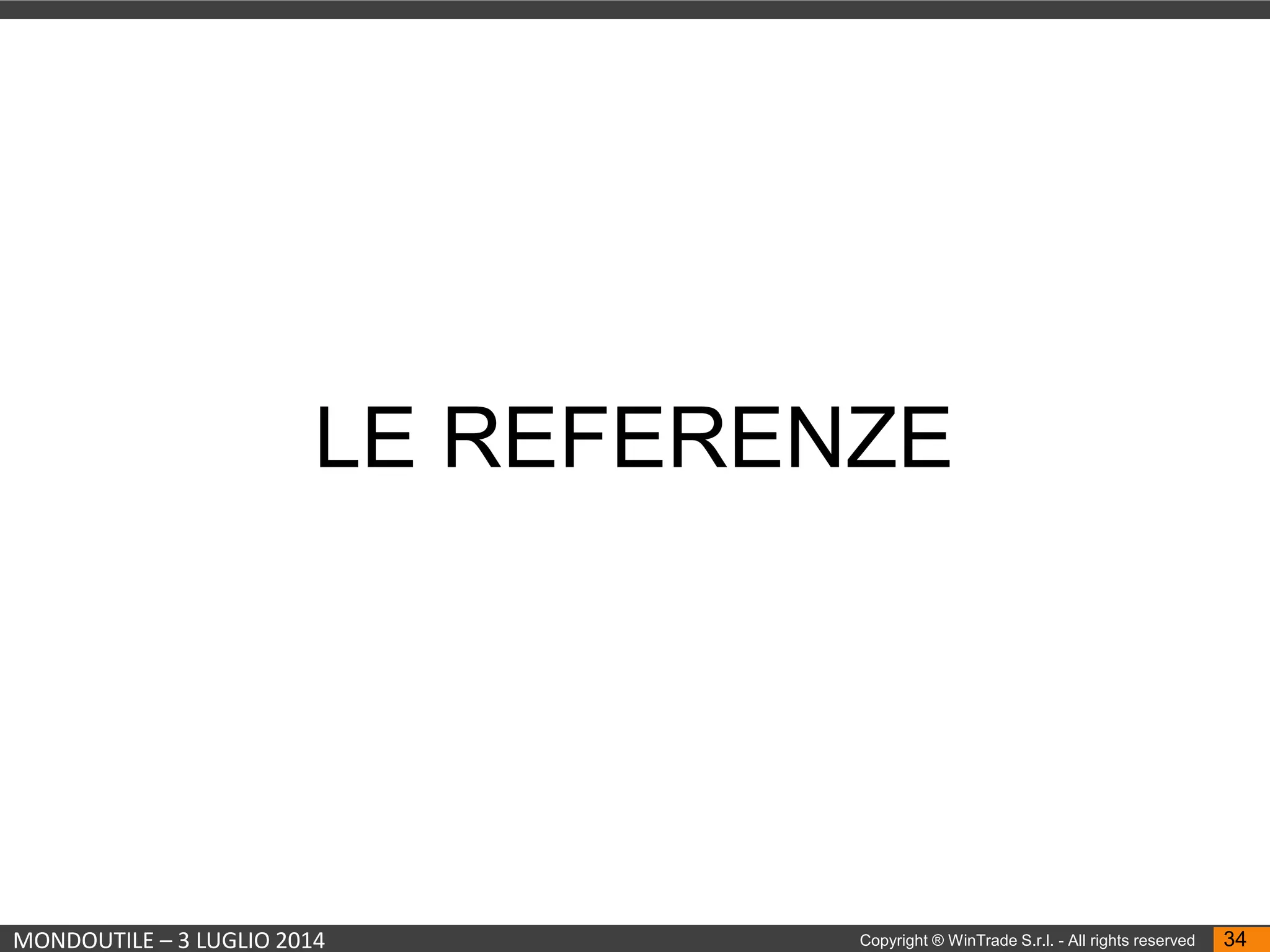 MONDOUTILE – 3 LUGLIO 2014 Copyright ® WinTrade S.r.l. - All rights reserved 34
LE REFERENZE
 