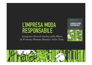 1
Integrare etica ed estetica nella filiera.
di Francesca Romana Rinaldi e Salvo Testa
 