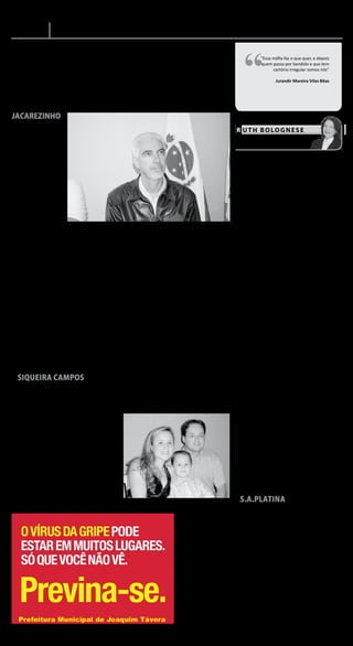 A-4 Geral                                                                                                                                                                       TRIBUNA DO VALE
                                                                                                                                                                                      Sexta-feira, 16 de julho de 2010




                                                                                                                                                        “
                                                                                                                                                                  “Essa máﬁa faz o que quer, e depois
                                                                                                                                                                  quem passa por bandido e que tem
                                                                                                                                                                        cartório irregular somos nós”

                                                                                                                                                                            Jurandir Moreira Vilas Bôas




                                                                                                                                         Arquivo





                                                                                                                                                   R U T H B O LO G N E S E
                                                                                                                                                        E-mail: ruth@tribunadovale.com.br

                                                                                                                                                       Faltou algo
                                                                                                                                                       Foi longo, mais de 40 minutos, e bem intencionado o dis-
                                                                                                                                                   curso da candidata do PT, dona Dilma Rousse à presidência
                                                                                                                                                   no clube Concórdia, que selou o início da campanha 2010 no
                                                                                                                                                   Paraná.
                                                                                                                                                       Mas faltou, assim, um pouco de emoção, outro tanto de
                                                                                                                                                   carisma, uma pitada de humor. Parece pouco, mas é com esse
                                                                                                                                                   material que se produz um discurso capaz de in uenciar pessoas
                                                                                                                                                   e ganhar votos. Que o diga o presidente Lula.
                                                                                                                                                       Síndrome do inesperado
                                                                                                                                                       Depois que José Serra, veio a Curitiba lançar o cialmente
                                                                                                                                                   a candidatura, na segunda-feira passada, a campanha do ex-
                                                                                                                                                   prefeito Beto Richa, PSDB, não criou mais nenhum fato político
                                                                                                                                                   de relevância. Começa a passar uma certa sensação de perple-
                                     O professor Rinaldo Berbardelli é alvo de ação civil pública
    O diretor do Centro de                                                                                                                         xidade diante das recentes mudanças no quadro adversário.
Ciências da Saúde (antiga            alterado, sob forma de errata,       cancelar o concurso e realizar     que são de 30 a 90 dias.                  Enquanto isso, mesmo aos trancos e barrancos, o pessoal
Faculdade Estadual de Fi-            um edital de concurso público,       um novo processo, além de              Ministério Público                da Grande Aliança de Osmar Dias, marca presença.Depois da
sioterapia e Educação Física         no último dia de sua expo-           correr o risco de pagar multa.         Procurado pela reporta-           candidata Dilma Rousse , que veio nessa quarta, na segunda-
de Jacarezinho) e candidato          sição pública, sem renovar o            Eleição na UENP                 gem, o promotor Paulo Rober-          feira vem o ministro do Trabalho, Carlos Lupi, e no sábado,
a vice-reitor da Universidade        período de divulgação para              A decisão do juiz Roberto       to Bonavides, agora respon-           ninguém mais, ninguém menos do que Lula, o primo do Polvo.
Estadual do Norte do Paraná          que os possíveis interessados        Arthur David pode in uenciar       sável pela ação, explicou que             Sozinhos no jogo
(UENP), professor Rinaldo            tomassem ciência das altera-         de maneira decisiva o proces-      não conhece os detalhes do                   Não é de surpreender a catatonia dos tucanos do Paraná.
Bernardelli Júnior é o alvo          ções, prejudicando os outros         so de consulta à comunidade        processo, uma vez que a ação          Desde o nal de março, quando o prefeito Beto Richa renunciou
principal de uma ação civil          candidatos. O concurso se-           acadêmica da UENP, que no          foi apresentado durante seu           ao cargo para concorrer ao Governo, as dúvidas do senador
pública movida pelo Mi-              lecionaria professores com           dia 18 de agosto elegerá uma       período de férias, em que foi         Osmar Dias, a pré candidatura de Orlando Pessuti e os arranca-
nistério Público Estadual            mestrado para trabalhar na           das chapas inscritas na dis-       substituído pelo também pro-          rabos entre o ex-governador Requião e o PT consolidaram a
que pede o cancelamento              Faculdade de Fisioterapia e          puta pelos cargos de reitor e      motor Marco Aurélio Nadai             idéia entre o pessoal da prefeitura de Curitiba que a campanha
de um concurso público               foi alterado a m de permitir         vice-reitor da universidade.       Silvino. A reportagem tentou          estava ganha.
organizado para a seleção            a participação de candidatos         Em caso de condenação do           falar com Silvino, mas de acor-           Agora, todo mundo está precisando de um tempo para
de professores na Faefija. O         com especialização.                  diretor do Centro de Ciências      do com a Procuradoria Geral           voltar à realidade.
concurso, de acordo com a                O processo já passou pelas       da Saúde, uma das principais       de Justiça (PGJ), o promotor              Desconforto
ação assinada na época pelo          mãos do juiz Roberto Arthur          bandeiras da Chapa 1, à qual       pediu exoneração do cargo                 É impressão ou o deputado Ricardo Barros, PP, candidato
promotor substituto Marco            David, que chegou a negar            está vinculado - experiência       ainda em maio.                        ao Senado pela coligação PP/ PSDB, está cada dia mais descon-
Aurélio Nadai Silvino, teria         liminar que pedia o cancela-         administrativa - estará preju-         O professor Rinaldo Ber-          fortável entre os tucanos?
um dos seus editais alte-            mento do edital do concurso          dicada. A errata retirou prer-     nardelli Júnior foi procurado             Tucano é bicho arisco. E quando dá de erguer o bico pra
rados, em forma de errata,           na época. De acordo com o            rogativa da congregação para       pela reportagem ontem à tarde         cima, em sinal de “nem Tchum”, nem ameaça de gaiola resolve.
para beneficiar candidatos           magistrado, se não houver            homologação das inscrições e       no Centro de Ciências da Saú-             Propostas do agronegócio
de seu interesse.                    necessidade do pedido de             transferiu-a ao diretor, e per-    de mas segundo sua assessoria             Os dois candidatos ao Governo, Osmar Dias e Beto Richa,
    De acordo com o teor da          novas provas, a sentença deve        mitiu a realização do concurso     ele não estava na instituição. O      já têm em mãos as propostas da Federação da Agricultura para
ação, que corre na comarca           sair entre o final de julho e        em prazo inferior (dois dias) às   assessor que atendeu o telefo-        o “setorrr”, que receberam diretamente do presidente da Casa,
de Jacarezinho desde maio            começo do mês de agosto. Se          normas estabelecidas pelo Re-      nema também não quis forne-           Ágide Meneghette, em vista à Casa nessa semana. A estrutura
de 2009, Bernardelli teria ao        condenado, o diretor terá que        gimento Interno da Faculdade,      cer o número do seu celular.          das idéias dos técnicos da Federação se baseiam em dois pontos:
                                                                                                                                                       1 - a criação de uma Agência de Desenvolvimento subordi-
                                                                                                                                                  nada diretamente ao Governador;
                                                                                                                                                       2 - a criação de um Instituto de Defesa da Sanidade Animal
                                                                                                                                                   e Vegetal para cuidar da saúde dos grandes rebanhos de bois,
                                                                                                                                                   frangos e suínos do Estado, porque hoje sem sanidade não há
                                                                                                                                                   mercado.
                                                                                                                                                       Ano da Holanda
                                                                                                                                      Divulgação
                                                                                                                                                       Até para compensar a derrota na Copa do Mundo, a Ho-
                                     de imóveis. Os profissionais                                                                                  landa ganha um presentinho da Câmara Federal. Foi aprovado
                                     devem conversar com os o ciais                                                                                por unanimidade o projeto do deputado Luiz Carlos Hauly,
    Os corretores de imóveis         e alertá-los sobre a validade do                                                                              PSDB, que institui 2011 como o “Ano da Holanda no Brasil”.
podem obter nova renda men-          documento que é garantido                                                                                     As comemorações serão centralizadas em Carambeí, fundada
sal redigindo um documento           por lei. O contrato deve conter                                                                               e colonizada por holandeses.
chamado “Escrito Particular de       todas as exigências dos artigos                                                                                   O relator do projeto foi outro paranaense, o deputado Osmar
Venda”. Segundo o código civil,      222 e 225 da lei 6.015/73, rmas                                                                               Serraglio, PMDB.
artigo 108, este documento pode      reconhecidas, inclusive as das                                                                                    Tempos de aconchego
substituir a escritura pública nos   testemunhas, e ser enviado aos                                                                                    Curitiba está como o diabo gosta: faz um frio de matar junto
imóveis ou terrenos com valor        registros em duas vias.                                                                                       com aquela chuvinha rala, que veio para car por pelo menos
menor ou igual a 30 salários             O corretor de imóveis de                                                                                  48 horas, segundo a metereologia. Sem um chocolate quente,
mínimos. Os pro ssionais que         Siqueira Campos, Rodrigo D.                                                                                   uma sopinha consistente, uns goles de cachaça e meias grossas
moram em cidades pequenas            Teixeira, há um ano redige o                                                                                  de lã não dá pra ser feliz.
são os mais bene ciados, pois        Escrito Particular e afirma que                                                                                   E pra quem gosta de fazer tricô vendo lmes antigos na TV,
ainda existem propriedades           é muito simples trabalhar com                                                                                 é a glória.
neste valor.                         este sistema. “Descobri que este
    Este serviço é ainda pouco       documento era válido em um livro
divulgado, então muitas vezes        de direito imobiliário e comecei a
                                                                          Corretor de Imóveis Rodrigo Teixeira com a família                       
é desconhecido pelos registros       utilizá-lo, atualmente já produzi    mais de 100 minutas”. Teixeira     comenta também que alertou
                                                                                                             o vice-presidente licenciado do
                                                                                                             Creci-PR, Junior Pucci, para que
                                                                                                             divulgasse esta informação para
                                                                                                             os outros corretores de imóveis
                                                                                                             do Paraná. “Muitos pro ssionais                                              A paróquia e a pastoral
                                                                                                             não trabalham com isso por que                                            familiar, de Santo Antô-
                                                                                                             desconhecem o Escrito Particular,        O músico Antonio Car-            nio da Platina, salientam
                                                                                                             portanto achei interessante com-      doso estará em Santo An-            a importância da família,
                                                                                                             partilhar a minha experiência com     tônio da Platina no dia pri-        colocando-a, entre os prin-
                                                                                                             os meus colegas de classe”.           meiro de agosto, às 19h30,          cipais fundamentos do ser
                                                                                                                 Junior Pucci relatou que este     na quadra da Igreja Matriz          humano.
                                                                                                             documento é muito interessan-         de Santo Antônio da Pádua.             “A f am í l i a , m ai s qu e
                                                                                                             te e que o pro ssional está de           Com as irmãos Paulimas,          qualquer outra instituição,
                                                                                                             parabéns pela iniciativa. “Pes-       com que faz parceria há mui-        tem sido posta em questão
                                                                                                             soas como Teixeira contribuem         tos anos, Antônio Cardoso já        pelas amplas, profundas e
                                                                                                             muito para a classe imobiliária,      tem 18 obras gravadas e já se       rápidas transformações da
                                                                                                             ajudam a pro ssão a evoluir”.         apresentou em mais de 3 mil         sociedade e da cultura. Por
                                                                                                                 No site do Creci/PR, www.         municípios brasileiros.             isso, músicas como as de
                                                                                                             crecipr.gov.br, o Conselho irá           Suas canções falam das rela-     Antônio Cardoso são tão
                                                                                                             disponibilizar um modelo de           ções familiares. Elas tem reper-    bem aceitas”, comentaram
                                                                                                             Escrito Particular para auxiliar      cutido no seio da igreja como       representantes da pastoral
                                                                                                             os pro ssionais.                      catequese que se canta e reza.      da Família.
 