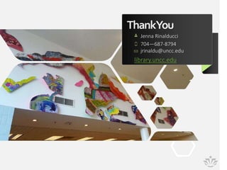 ThankYou
Jenna Rinalducci
704—687-8794
jrinaldu@uncc.edu
library.uncc.edu
 