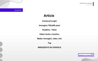 RINASCERE DA LINKEDIN
05/06/2020
Contenuti
Article
Contenuti lunghi
Immagine 700x400 pixel
Headline - Titolo
Editor facile e intuitivo
Media: Immagini, video, link
Tag
INDICIZZATO SU GOOGLE
 