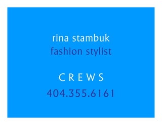 rina stambuk
fashion stylist

  CREWS
404.355.6161
 