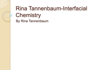Rina Tannenbaum-Interfacial
Chemistry
By Rina Tannenbaum
 