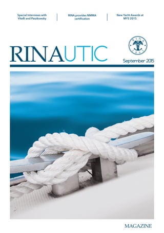 RINA provides global
compliance certification
Paolo Vitelli - The best of
Italian style and craftsmanship
Francesco Paszkowski -
.................
MAGAZINE
September 2015RINAUTIC
Special Interviews with
Vitelli and Paszkowsky
RINA provides NMMA
certification
New Yacht Awards at
MYS 2015
 