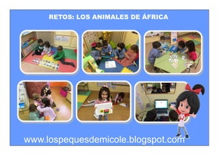 RETOS: LOS ANIMALES DE ÁFRICA
www.lospequesdemicole.blogspot.com
 