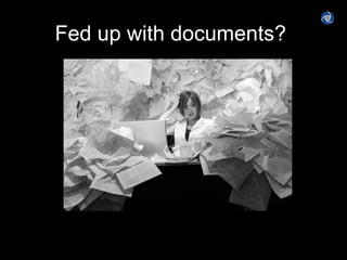 Fed up with documents?  