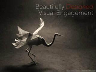 Beautifully Designed
Visual Engagement
https://www.ﬂickr.com/photos/55497864@N00/4919255239/
 