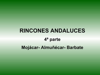 RINCONES ANDALUCES 4ª parte Mojácar- Almuñécar- Barbate 