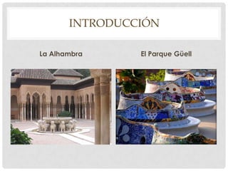 IntroducciónLa Alhambra El Parque Güell