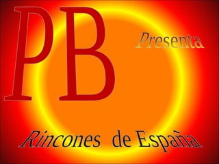 PB Presenta Rincones  de España 