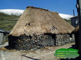 “Palloza” en Balouta
Candín – Los
Ancares-
El Bierzo
 