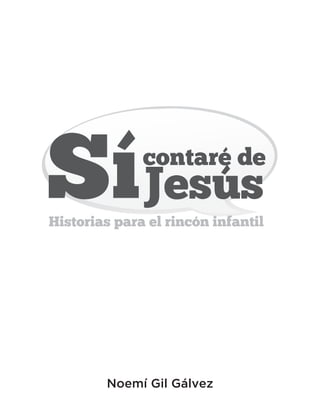 Sícontaré de
Jesús
Historias para el rincón infantil
Noemí Gil Gálvez
 