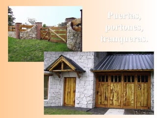 Puertas,Puertas,
portones,portones,
tranqueras.tranqueras.
 