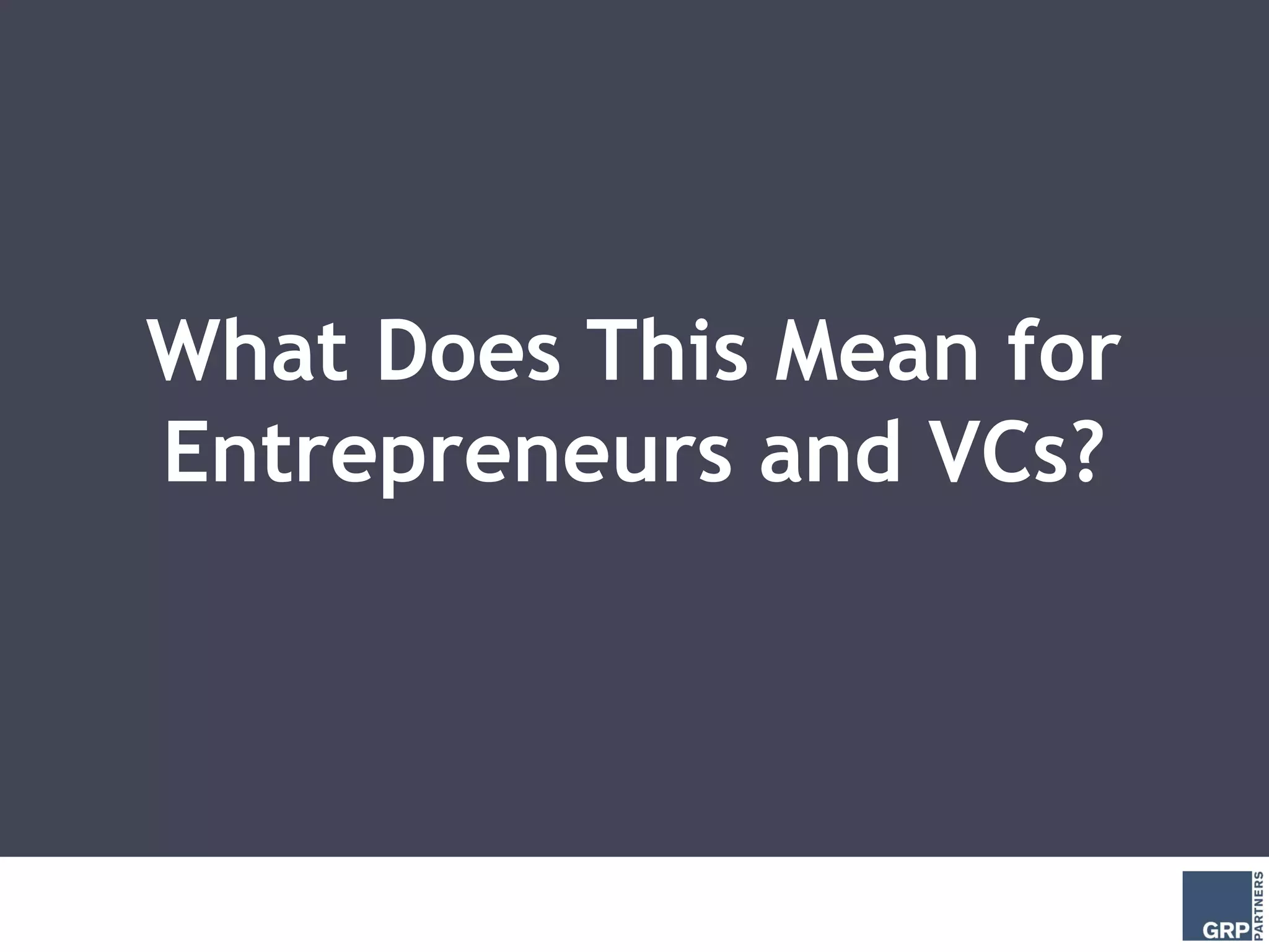 What Does This Mean for
Entrepreneurs and VCs?
 