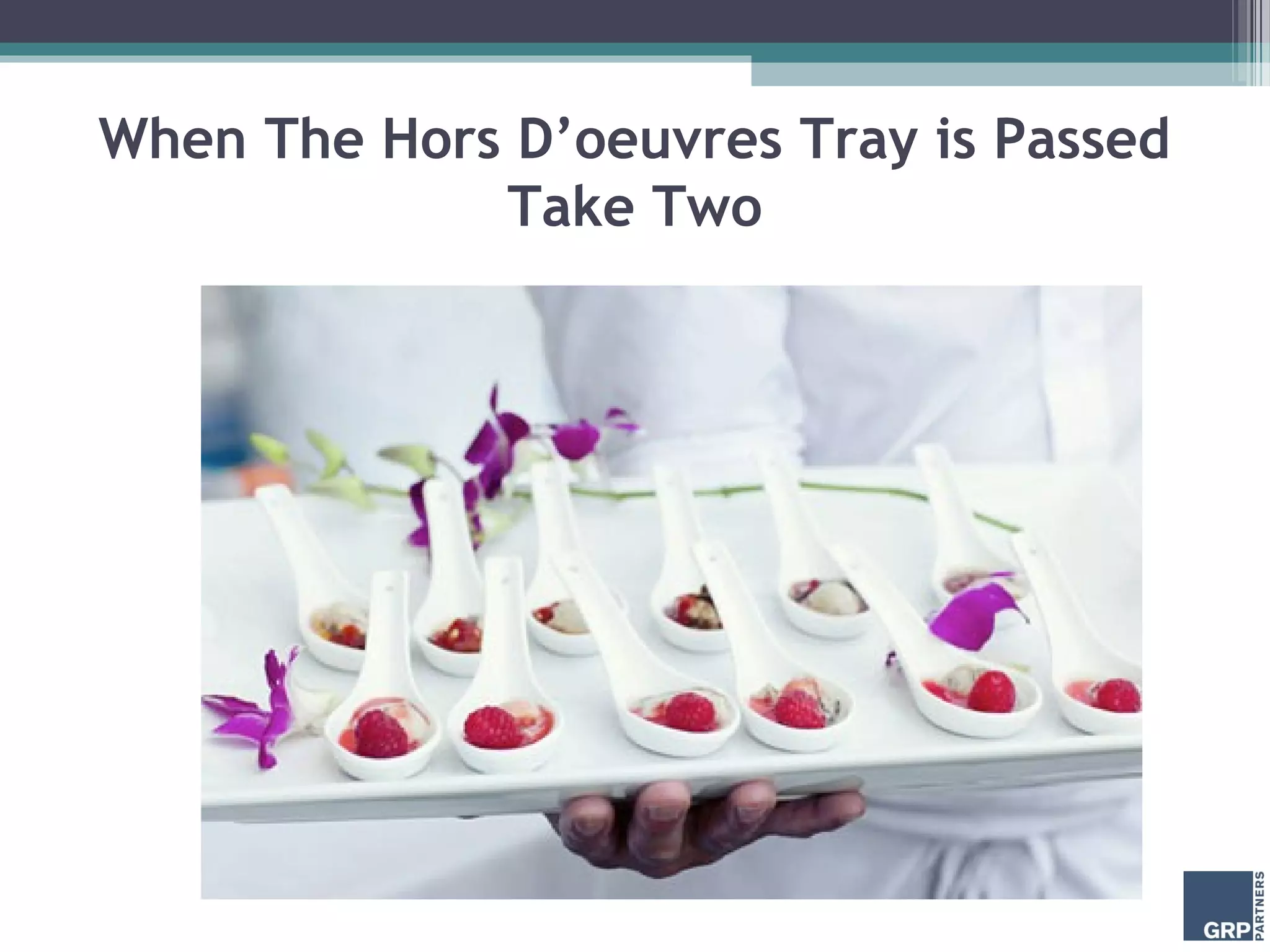 When The Hors D’oeuvres Tray is Passed
             Take Two
 