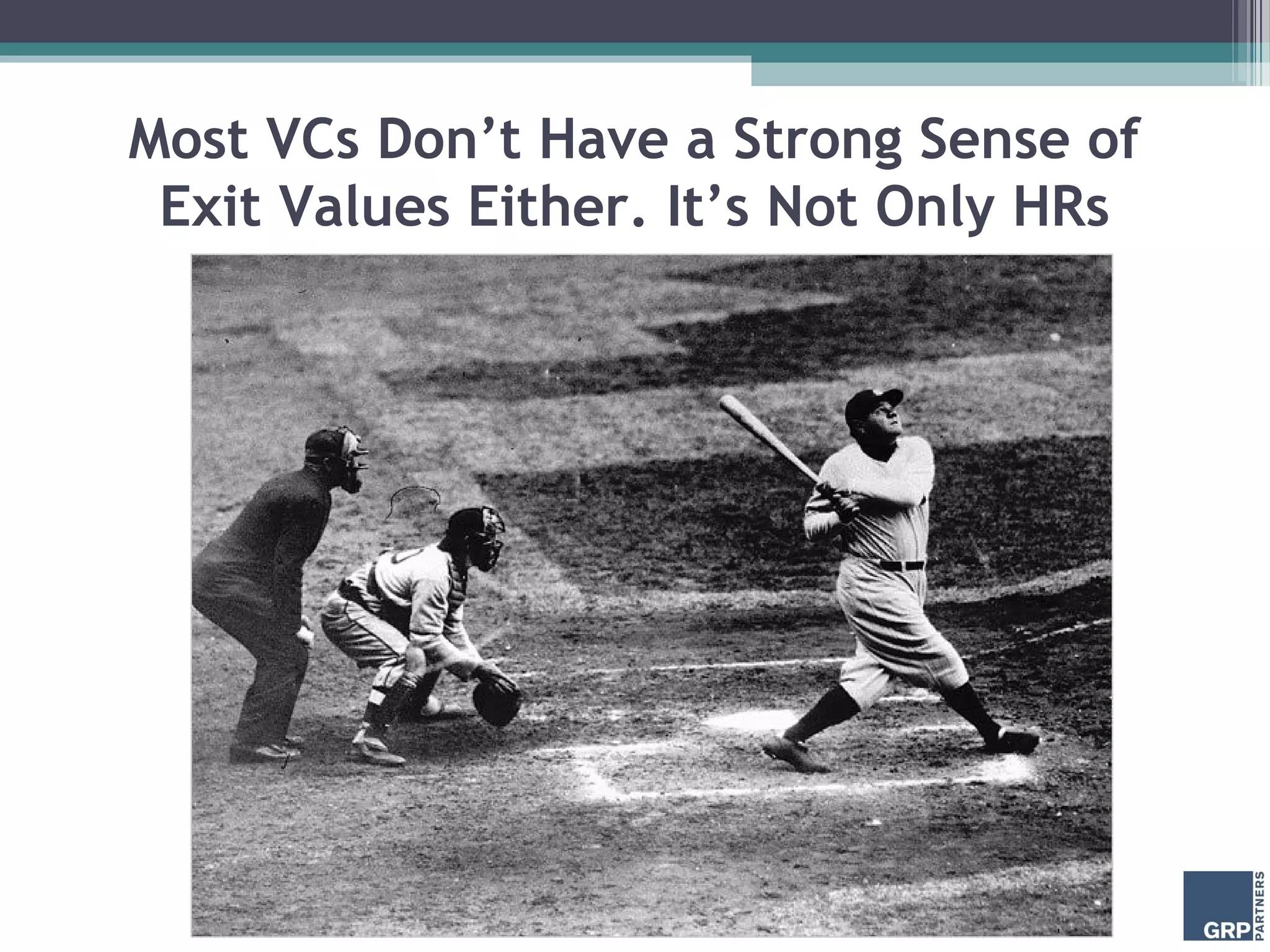 Most VCs Don’t Have a Strong Sense of
 Exit Values Either. It’s Not Only HRs
 