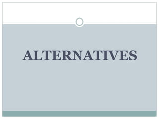ALTERNATIVES
 