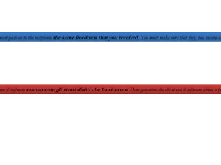 The licenses for most software and other practical works are designed to take away your freedom to share and change the works. By contrast, the GNU General Public License is intended to  guarantee your freedom to share and change  all versions of a program--to make sure it remains free software for all its users. We, the Free Software Foundation, use the GNU General Public License for most of our software; it applies also to any other work released this way by its authors. You can apply it to your programs, too. Le licenze della maggior parte del software e di altre opere materiali sono pensate per togliere la libertà di condividere e modificare tali opere. Al contrario, la GNU General Public License  ha l'obiettivo di garantire la libertà di condividere e modificare tutte le versioni di un programma  e di fare in modo che esso rimanga software libero per tutti gli utenti. Noi, Free Software Foundation, usiamo la GNU General Public License per la maggior parte del nostro software; essa viene applicata anche a qualunque altro software rilasciato dall'autore sotto questa licenza. Chiunque può utilizzare questa licenza per i suoi programmi.  