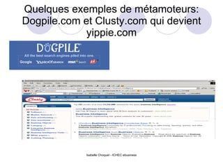 Quelques exemples de métamoteurs: Dogpile.com et Clusty.com qui devient yippie.com 