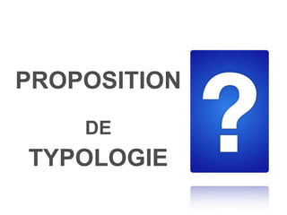 PROPOSITION   DE   TYPOLOGIE 