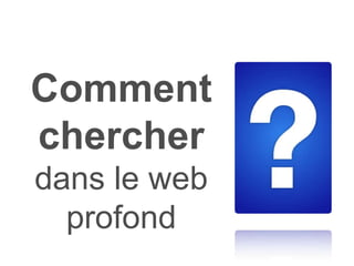 Comment chercher   dans le web profond 