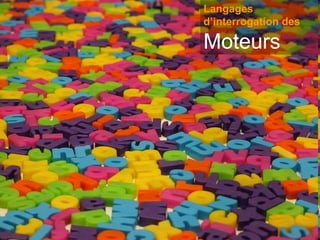 Langages d’interrogation des Moteurs 