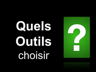 Quels Outils  choisir 
