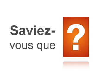 Saviez-   vous que 