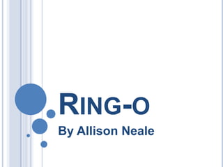 Ring-o By Allison Neale 