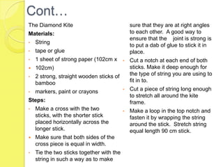 Activities	Read book.Teach students the song “Let’s go fly a kite” from Mary Poppins.Allow students to paint “the wind” on their own sheet of paper.Discuss how the wind is seen, felt, and heardTalk about kites.Build a kite. One per student. Allow students to build the kite however they wish, but show them examples/ pictures of kites so that they have an idea.Play the song “Let’s go fly a kite” in the background.Take students outside to fly their kites.(Directions to different paper kites on next few slides)