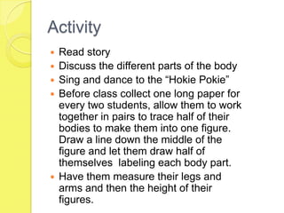 Cont…	Standards:Science1.1.1 Observe, describe, draw, and sort objects carefully to learn about them. Math 1.2.1 Use whole numbers, up to 100, in counting, identifying, measuring, and describing objects and experiences. Gardner’s:Verbal- LinguisticsVisual- SpatialLogical-Mathematical