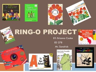 RING-O PROJECT BY: Brianna Cooke ED 378 Mr. Sandrick 