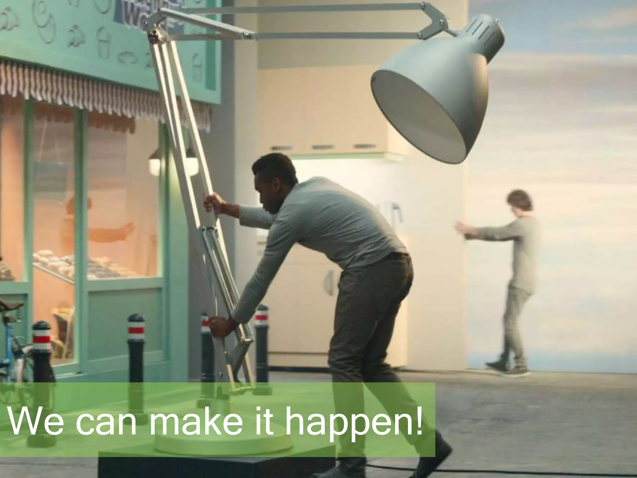 We can make it happen! 
 