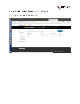 Ringcentral Odoo Integration Module 
 
1 :- Create Ringcentral Application 
 
 
 
 
 
 
 
 
 
 
 
 
 
 
 
 
 
 
 
 
 
 
 
 
 
 