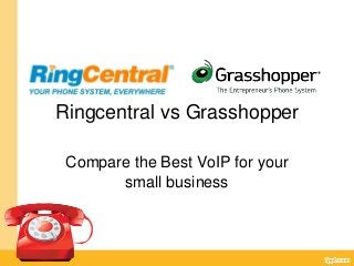 Ringcentral vs Grasshopper
Compare the Best VoIP for your
small business

 