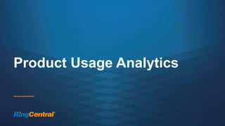 20 | © 2016 RingCentral, Inc. All rights reserved.
Product Usage Analytics
 