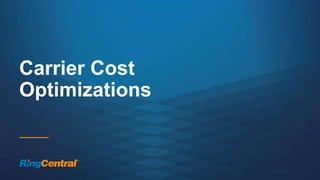 37 | © 2016 RingCentral, Inc. All rights reserved.
Carrier Cost
Optimizations
 