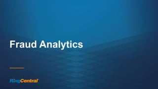42 | © 2016 RingCentral, Inc. All rights reserved.
Fraud Analytics
 