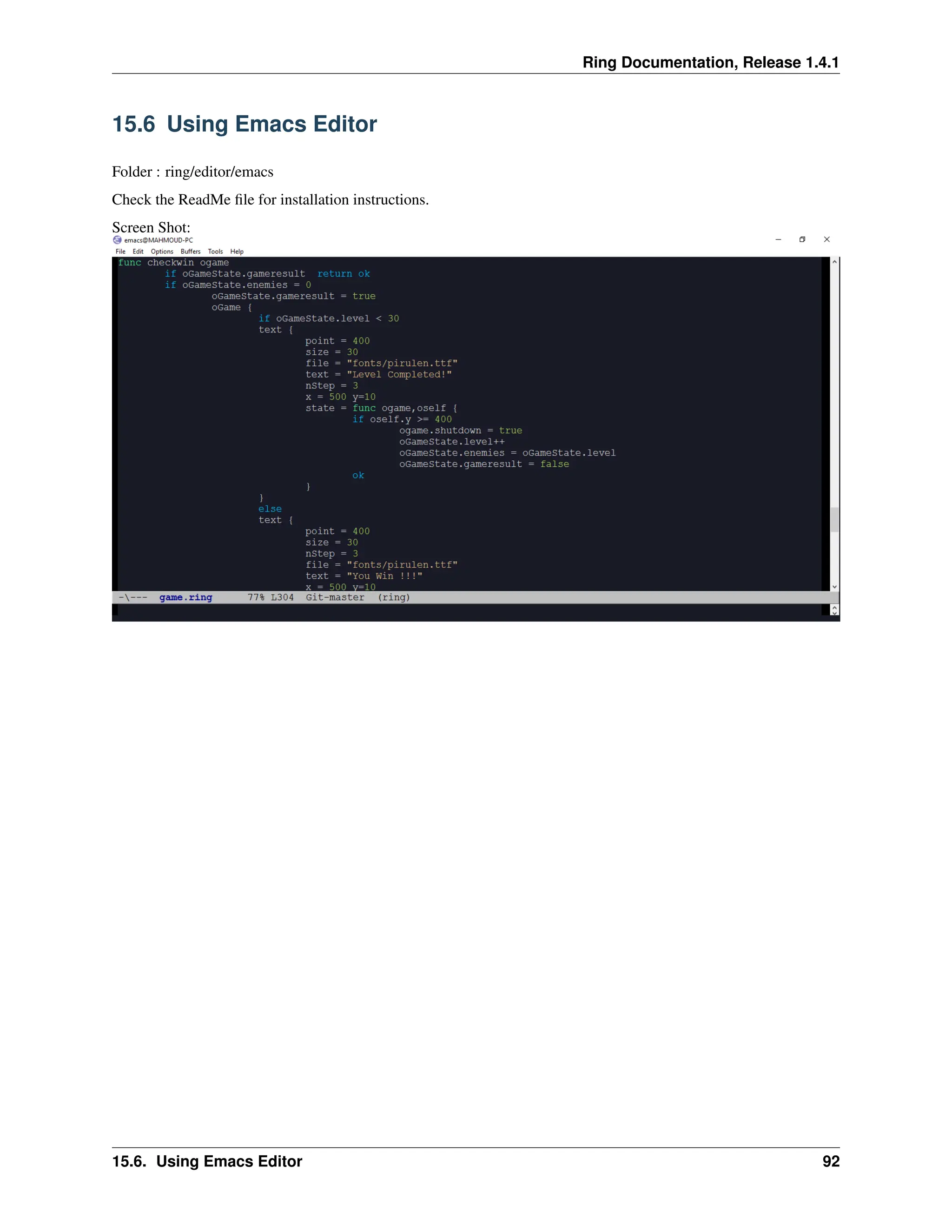 Ring Documentation, Release 1.4.1 15.6 Using Emacs Editor Folder : ring/editor/emacs Check the ReadMe file for installation instructions. Screen Shot: 15.6. Using Emacs Editor 92 
