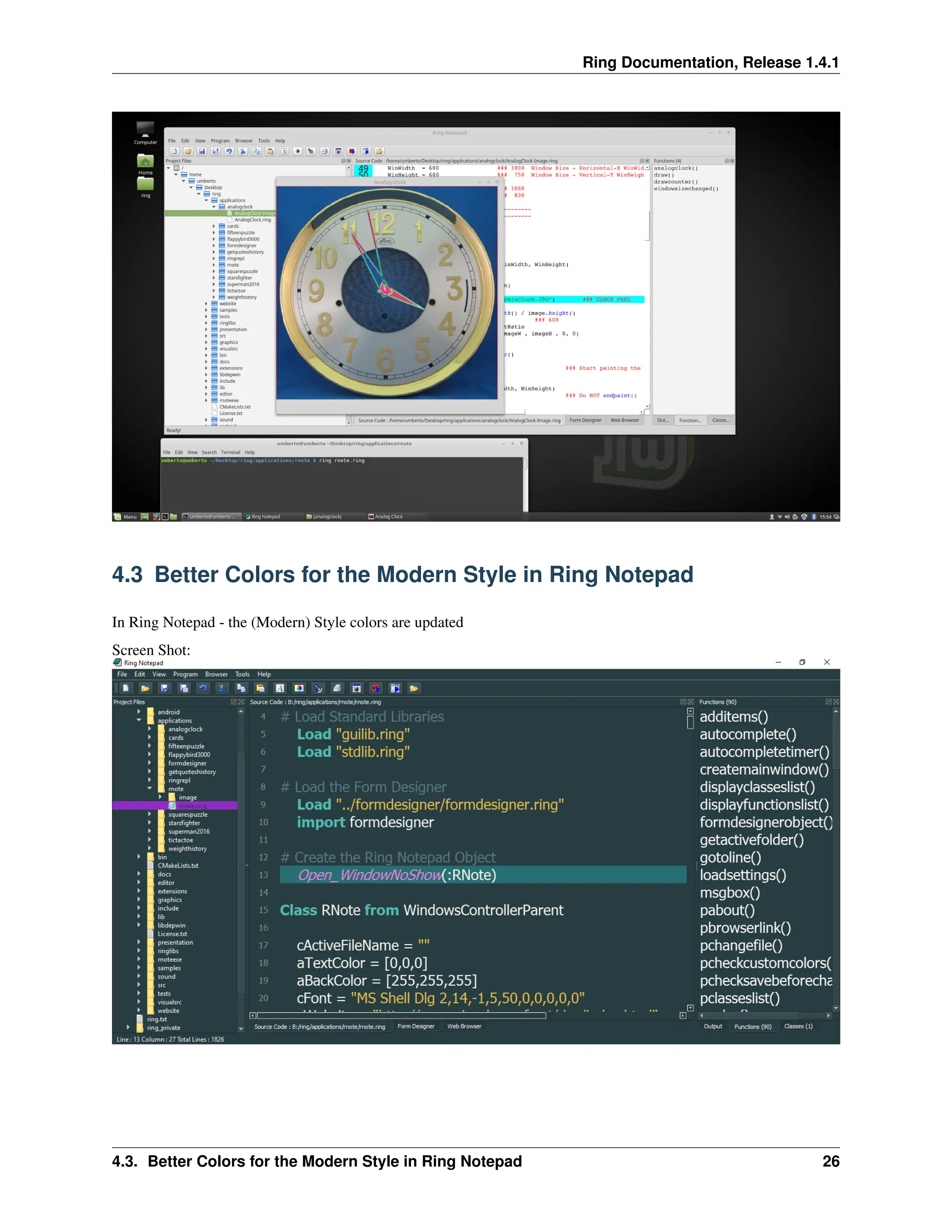 Ring Documentation, Release 1.4.1 4.3 Better Colors for the Modern Style in Ring Notepad In Ring Notepad - the (Modern) Style colors are updated Screen Shot: 4.3. Better Colors for the Modern Style in Ring Notepad 26 