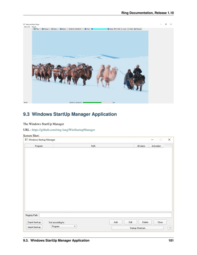 Ring Documentation, Release 1.10 9.3 Windows StartUp Manager Application The Windows StartUp Manager URL : https://github.com/ring-lang/WinStartupManager Screen Shot: 9.3. Windows StartUp Manager Application 101 