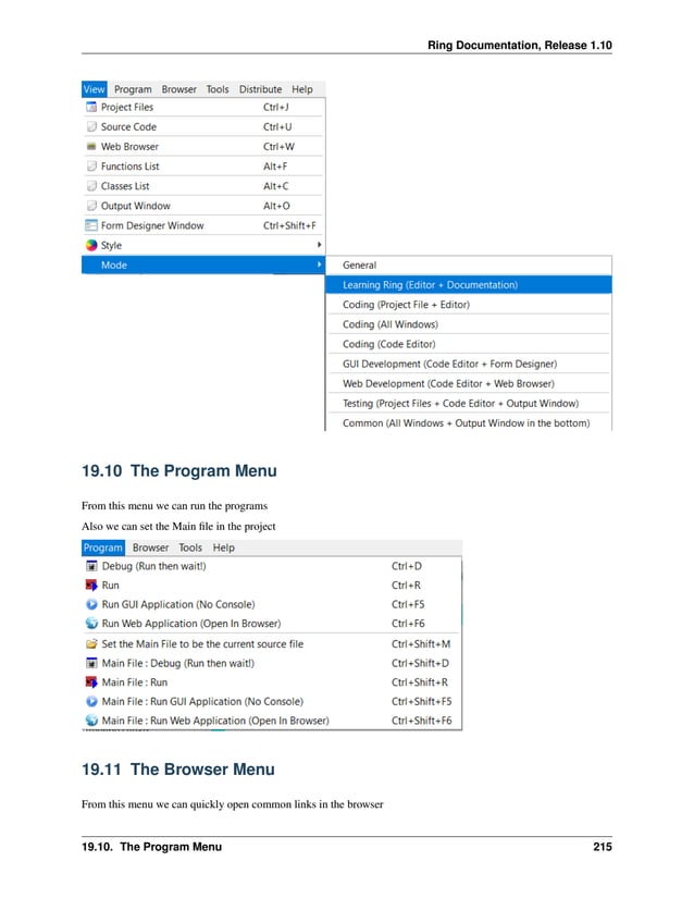 Ring Documentation, Release 1.10 19.10 The Program Menu From this menu we can run the programs Also we can set the Main file in the project 19.11 The Browser Menu From this menu we can quickly open common links in the browser 19.10. The Program Menu 215 