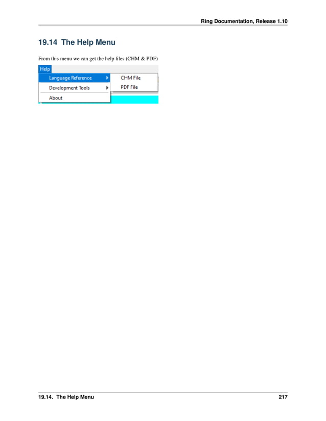 Ring Documentation, Release 1.10 19.14 The Help Menu From this menu we can get the help files (CHM & PDF) 19.14. The Help Menu 217 