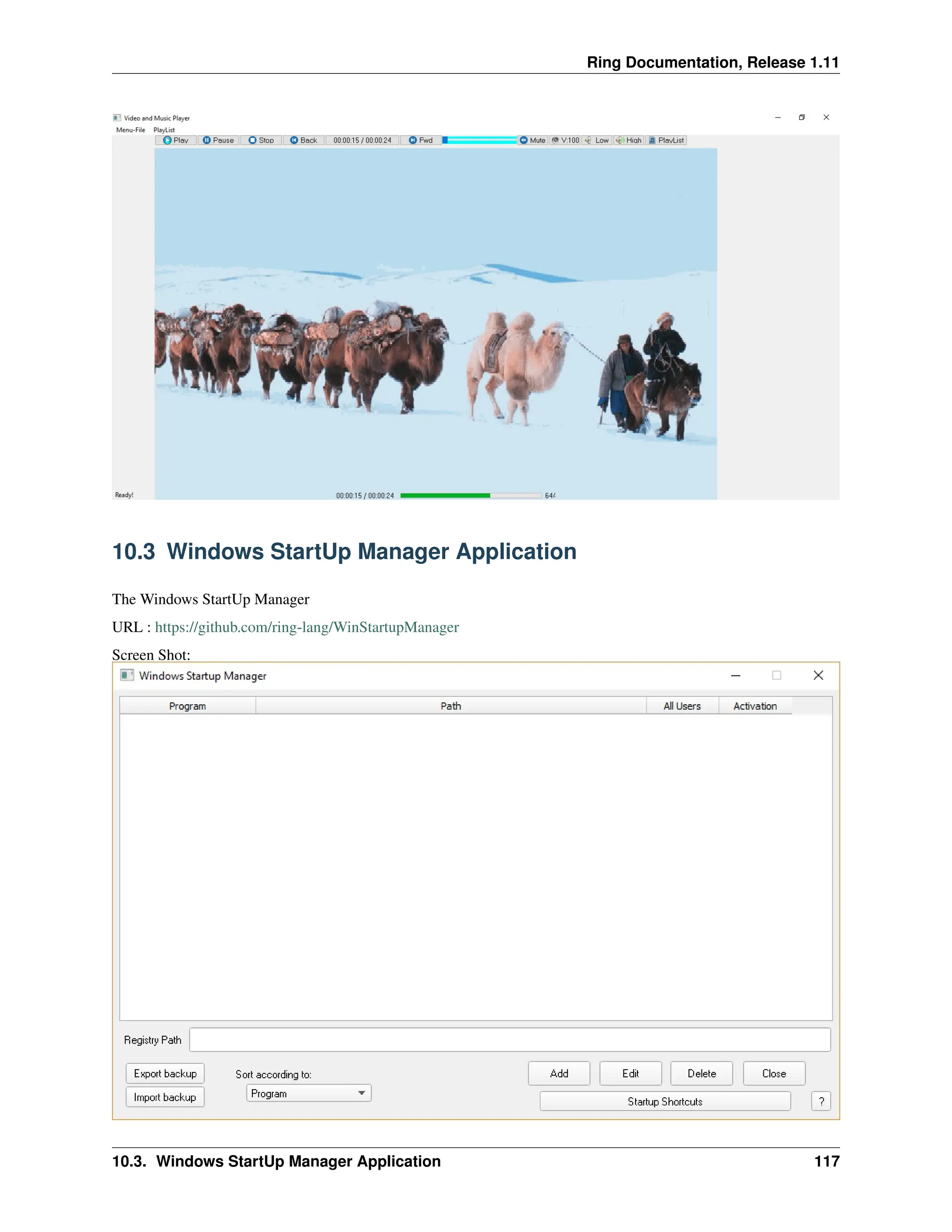 Ring Documentation, Release 1.11 10.3 Windows StartUp Manager Application The Windows StartUp Manager URL : https://github.com/ring-lang/WinStartupManager Screen Shot: 10.3. Windows StartUp Manager Application 117 
