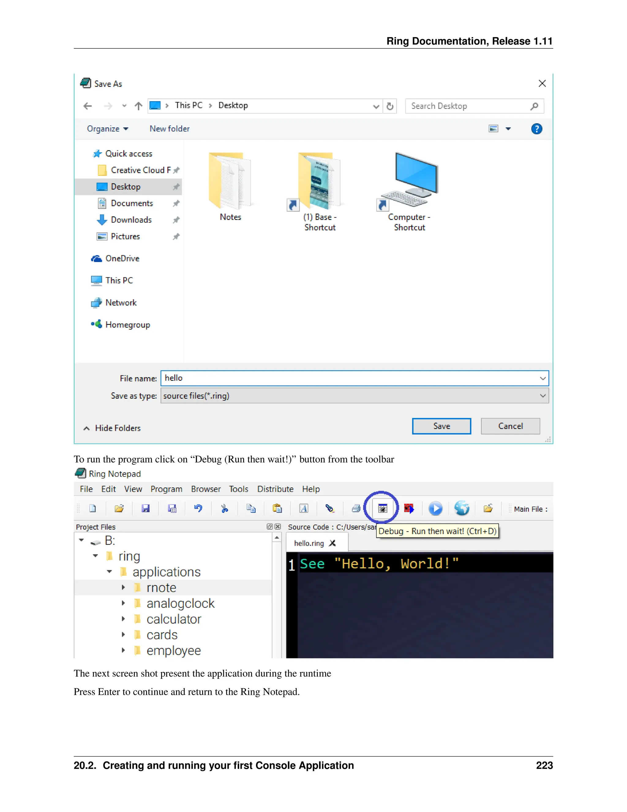 Ring Documentation, Release 1.11 To run the program click on “Debug (Run then wait!)” button from the toolbar The next screen shot present the application during the runtime Press Enter to continue and return to the Ring Notepad. 20.2. Creating and running your first Console Application 223 