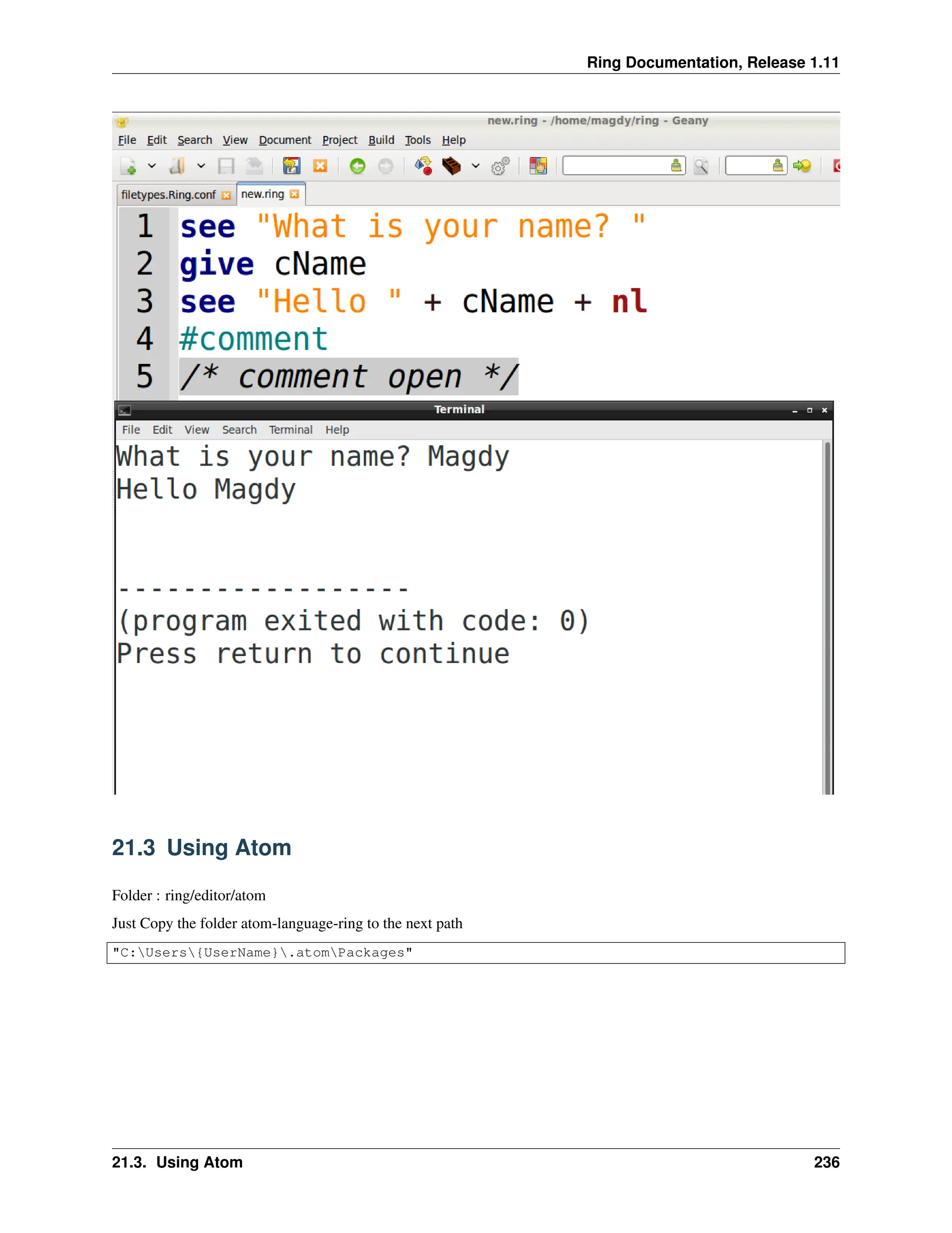 Ring Documentation, Release 1.11 21.3 Using Atom Folder : ring/editor/atom Just Copy the folder atom-language-ring to the next path "C:Users{UserName}.atomPackages" 21.3. Using Atom 236 