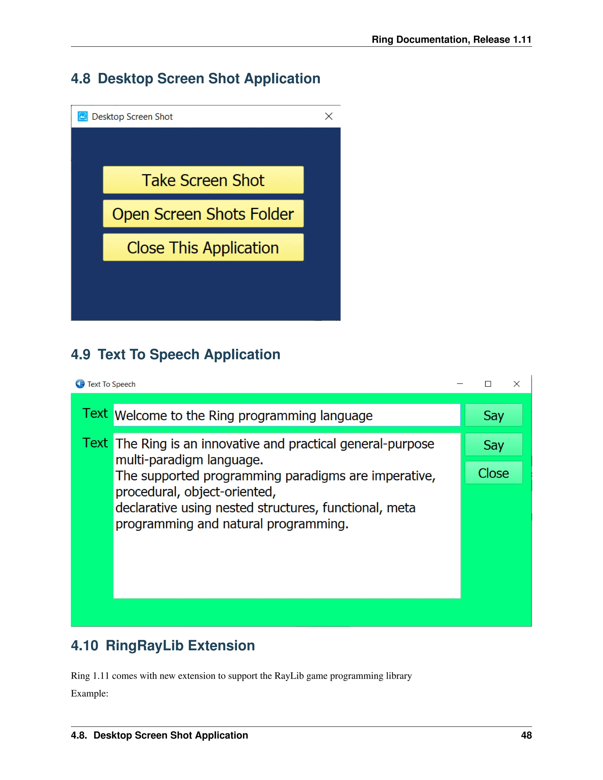 Ring Documentation, Release 1.11 4.8 Desktop Screen Shot Application 4.9 Text To Speech Application 4.10 RingRayLib Extension Ring 1.11 comes with new extension to support the RayLib game programming library Example: 4.8. Desktop Screen Shot Application 48 
