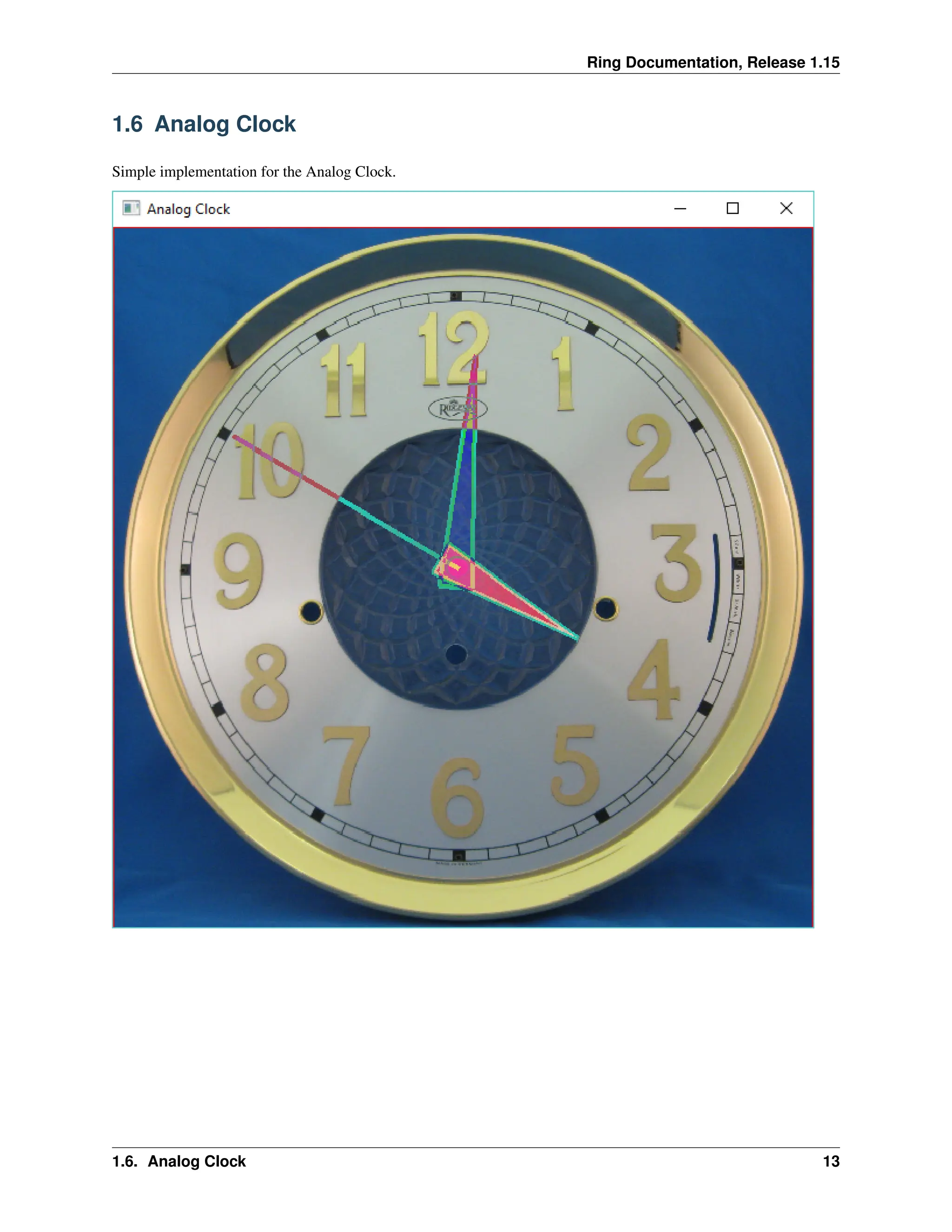 Ring Documentation, Release 1.15 1.6 Analog Clock Simple implementation for the Analog Clock. 1.6. Analog Clock 13 