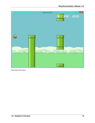 Ring Documentation, Release 1.16
Super Man 2016 Game
1.8. Samples in this book 18
 